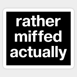 "rather miffed actually" in plain white letters - for fans of understatement Sticker